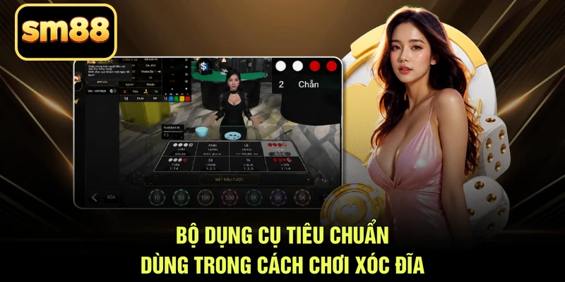 Bộ dụng cụ tiêu chuẩn dùng trong cách chơi xóc đĩa