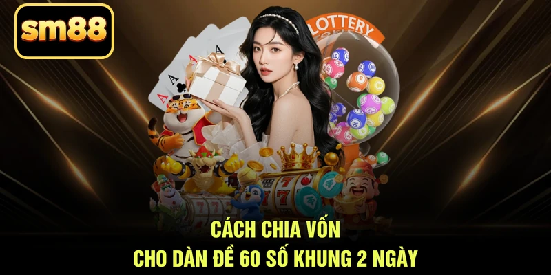 Cách chia vốn cho dàn đề 60 số khung 2 ngày