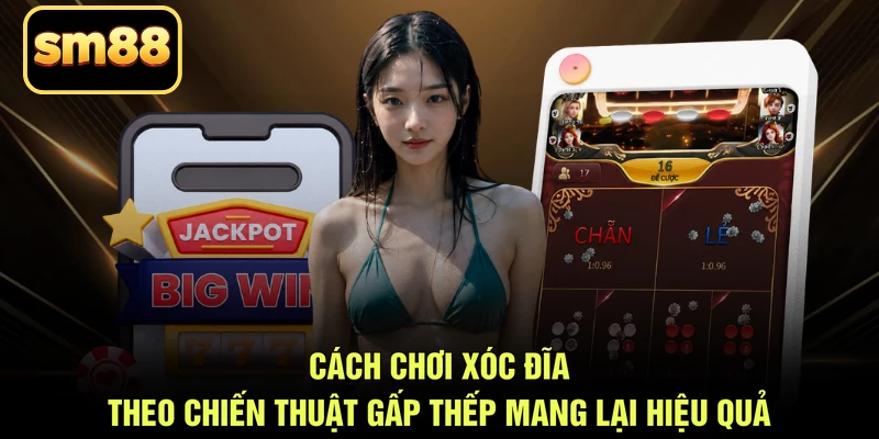 Cách chơi xóc đĩa theo chiến thuật gấp thếp mang lại hiệu quả