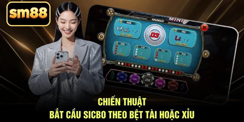 Chiến thuật bắt cầu sicbo theo bệt Tài hoặc Xỉu