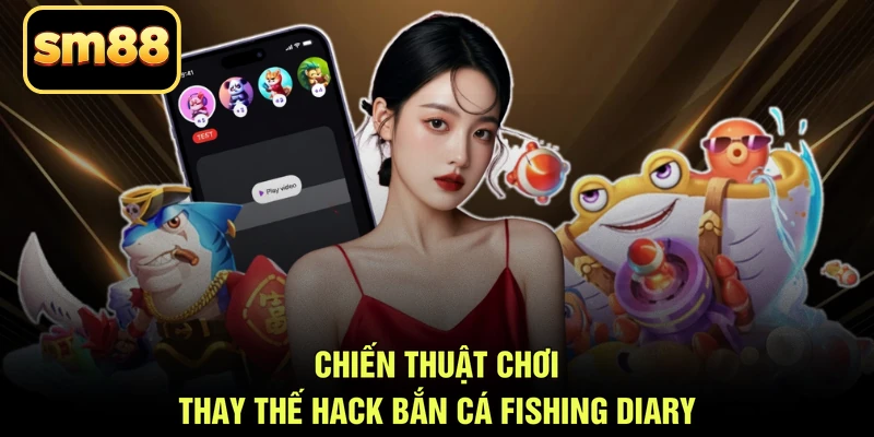 Chiến thuật chơi thay thế hack bắn cá Fishing Diary