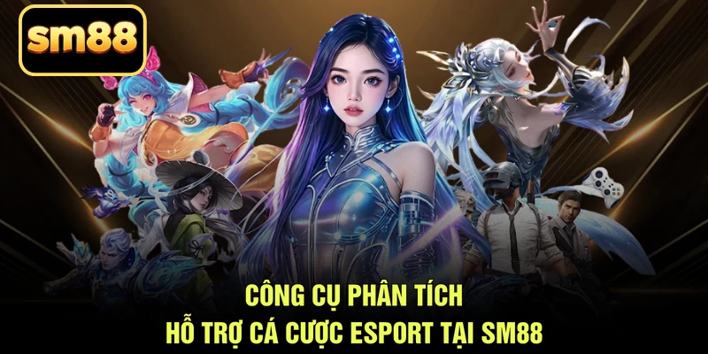Công cụ phân tích hỗ trợ cá cược Esport tại SM88Công cụ phân tích hỗ trợ cá cược Esport tại SM88