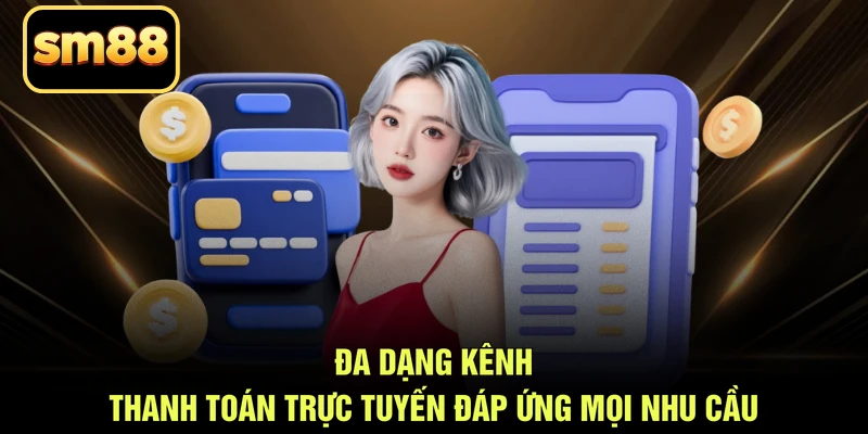 Đa dạng kênh thanh toán trực tuyến đáp ứng mọi nhu cầu
