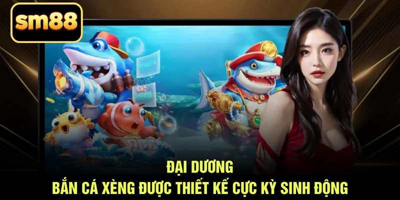 Đại dương bắn cá xèng được thiết kế cực kỳ sinh động