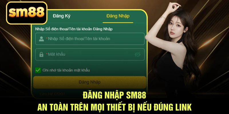 Đăng nhập SM88 an toàn trên mọi thiết bị nếu đúng link