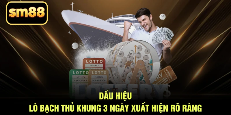 Dấu hiệu lô bạch thủ khung 3 ngày xuất hiện rõ ràng
