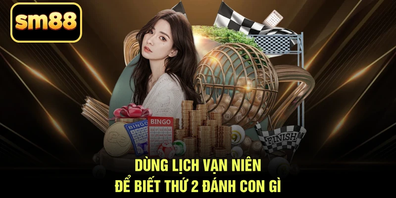 Dùng lịch vạn niên để biết thứ 2 đánh con gì