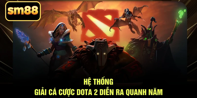 Hệ thống giải cá cược Dota 2 diễn ra quanh năm