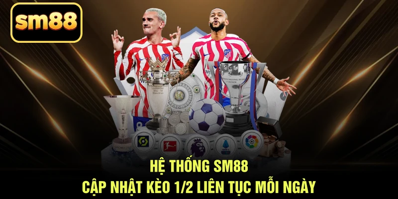 Hệ thống SM88 cập nhật kèo 1/2 liên tục mỗi ngày