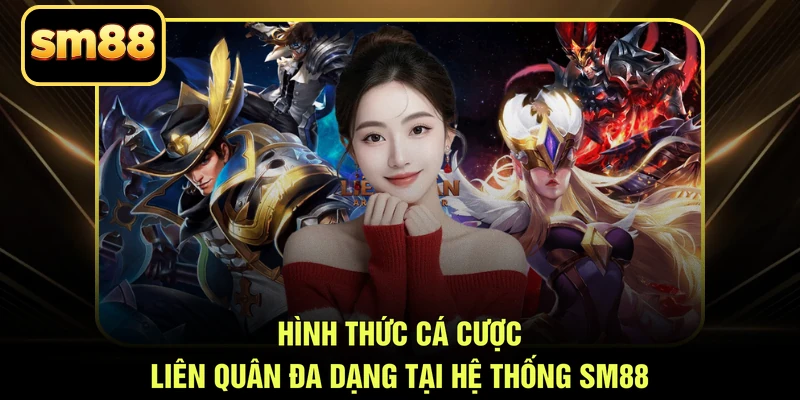 Hình thức cá cược Liên Quân đa dạng tại hệ thống SM88