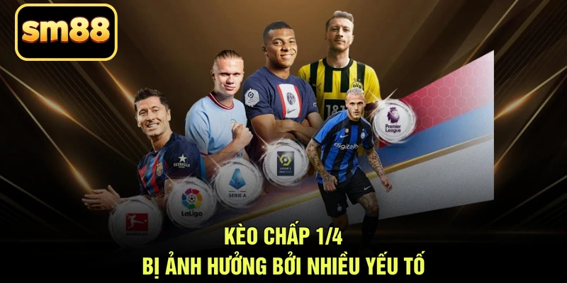 Kèo chấp 1/4 bị ảnh hưởng bởi nhiều yếu tố