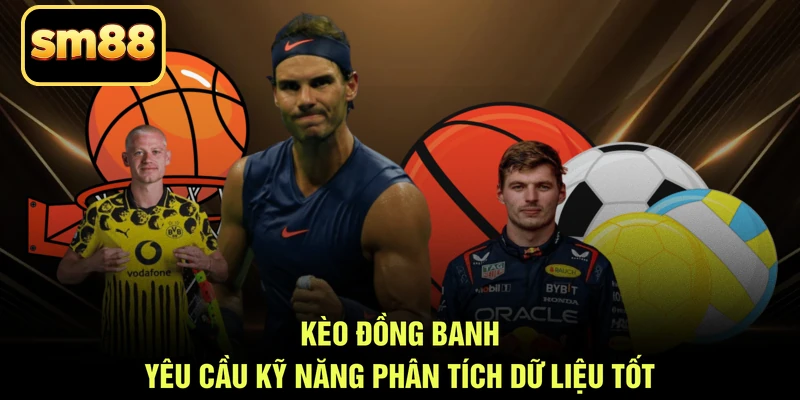 Kèo đồng banh yêu cầu kỹ năng phân tích dữ liệu tốt