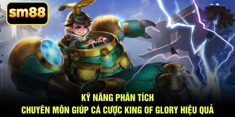 Kỹ năng phân tích chuyên môn giúp cá cược King of Glory hiệu quả