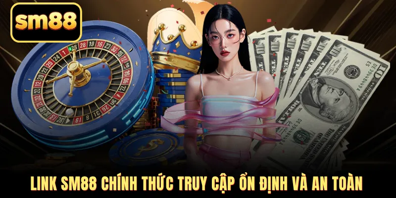Link SM88 chính thức truy cập ổn định và an toàn