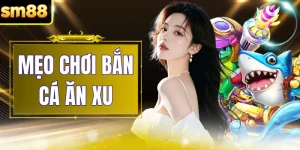 Mẹo Chơi Bắn Cá Ăn Xu - 3 Kỹ Năng Săn Thưởng Đỉnh Cao