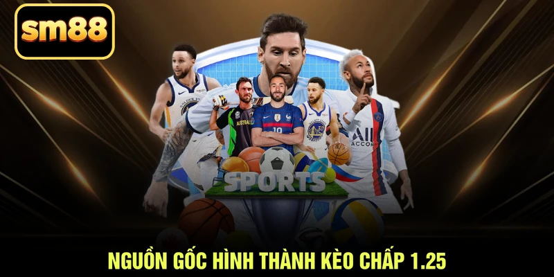 Nguồn gốc hình thành kèo chấp 1.25