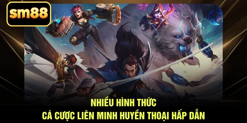 Nhiều hình thức cá cược Liên Minh Huyền Thoại hấp dẫn