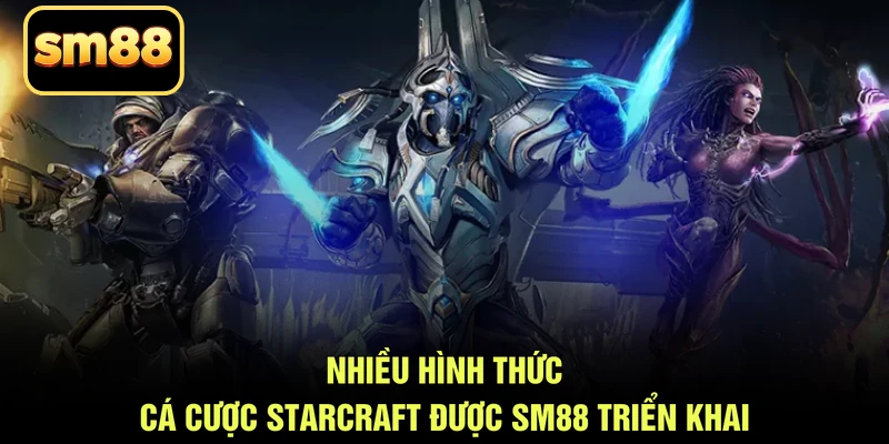 Nhiều hình thức cá cược Starcraft được SM88 triển khai