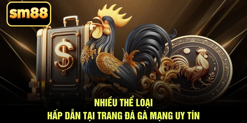 Nhiều thể loại hấp dẫn tại trang đá gà mạng uy tín