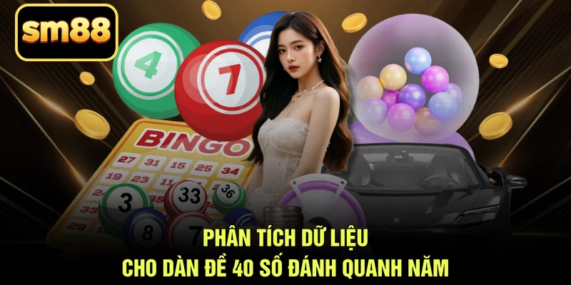 Phân tích dữ liệu cho dàn đề 40 số đánh quanh năm