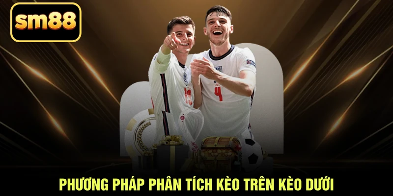 Phương pháp phân tích kèo trên kèo dưới