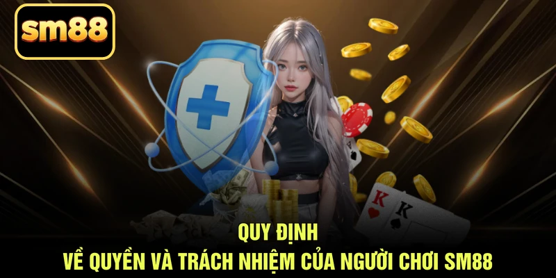 Quy định về quyền và trách nhiệm của người chơi SM88 