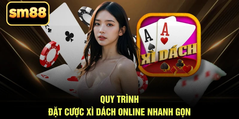 Quy trình đặt cược xì dách online nhanh gọn