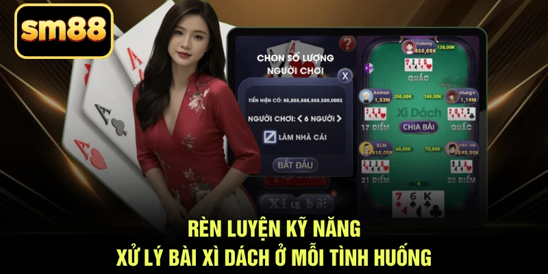 Rèn luyện kỹ năng xử lý bài xì dách ở mỗi tình huống