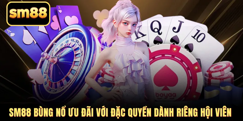 SM88 bùng nổ ưu đãi với đặc quyền dành riêng hội viên