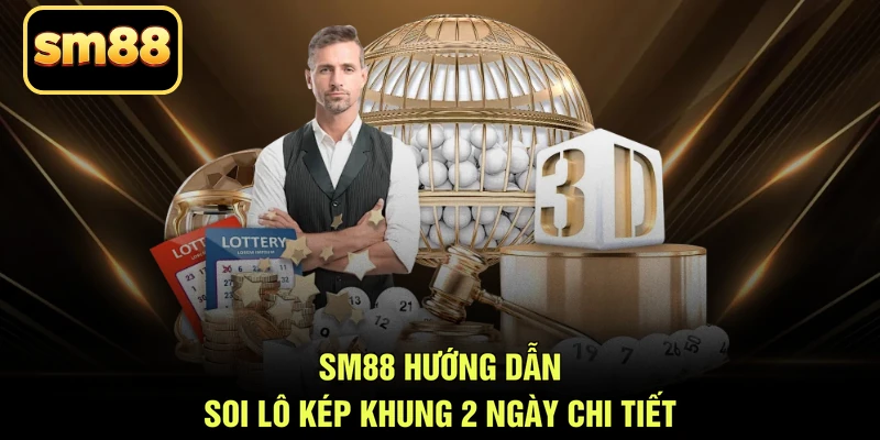 SM88 hướng dẫn soi lô kép khung 2 ngày chi tiết
