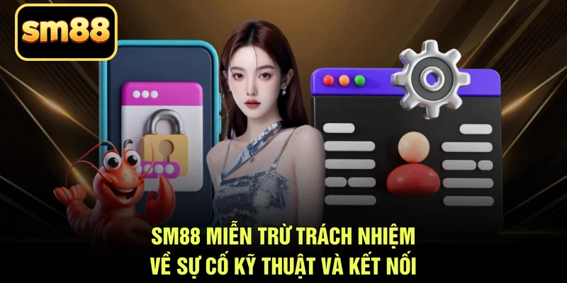 SM88 miễn trừ trách nhiệm về sự cố kỹ thuật và kết nối