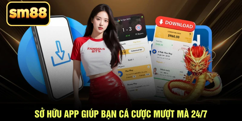 Sở hữu app giúp bạn cá cược mượt mà 24/7