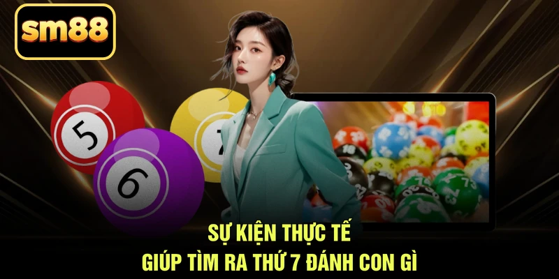 Sự kiện thực tế giúp tìm ra thứ 7 đánh con gì