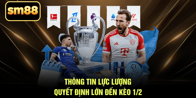 Thông tin lực lượng quyết định lớn đến kèo 1/2