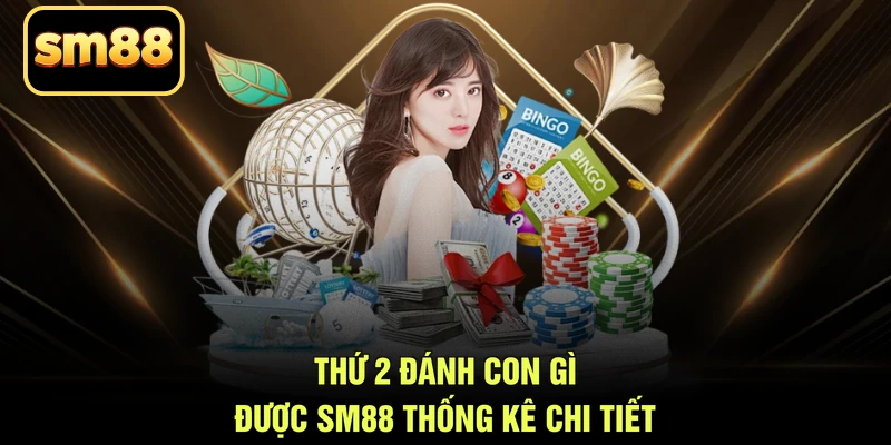 Thứ 2 đánh con gì được SM88 thống kê chi tiết