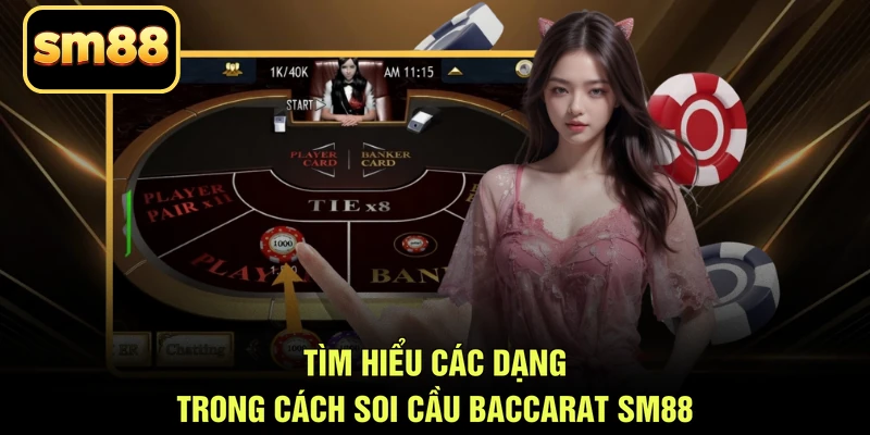 Tìm hiểu các dạng trong cách soi cầu baccarat SM88