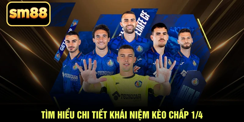 Tìm hiểu chi tiết khái niệm kèo chấp 1/4