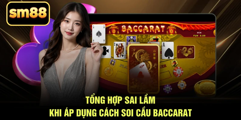 Tổng hợp sai lầm khi áp dụng cách soi cầu baccarat