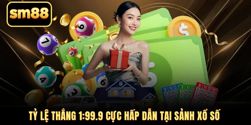 Tỷ lệ thắng 1:99.9 cực hấp dẫn tại sảnh xổ số